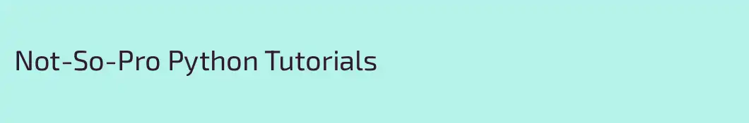 Not-So-Pro Python Tutorials